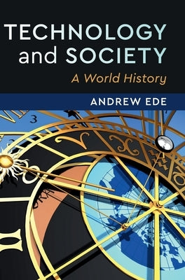 Technology and Society: A World History by Ede, Andrew