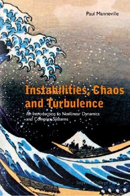 Instabilities, Chaos and Turbulence: An Introduction to Nonlinear Dynamics and Complex Systems by Manneville, Paul