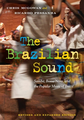 The Brazilian Sound: Samba, Bossa Nova, and the Popular Music of Brazil by McGowan, Chris