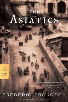 The Asiatics by Prokosch, Frederic