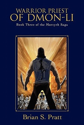 Warrior Priest of Dmon-Li: Book Three of the Morcyth Saga by Pratt, Brian S.