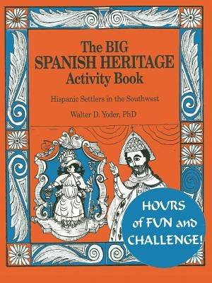 The Big Spanish Heritage Activity Book by Yoder, Walter D.