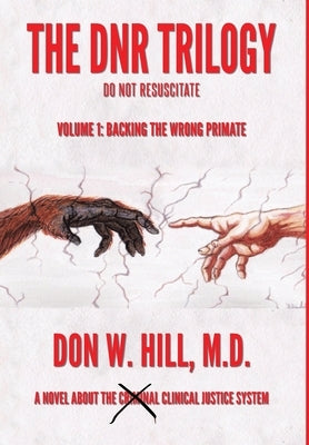 The DNR Trilogy: Volume 1: Backing the Wrong Primate by Hill, Don W.