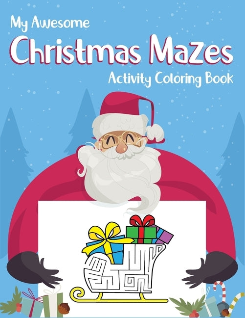 My Awesome Christmas Mazes Activity Coloring Book: For Kids. Kids christmas holiday activity book to stay focus and calm. (Christmas Coloring And Maze by Arena, Smart Kids