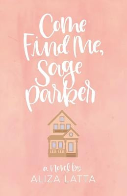 Come Find Me, Sage Parker by Latta, Aliza