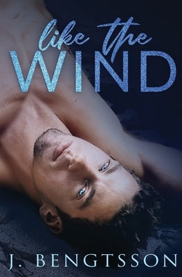 Like The Wind: A Fiery Rock Star Romance by Bengtsson, J.