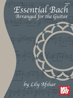 Essential Bach: Arranged for the Guitar by Afshar, Lily