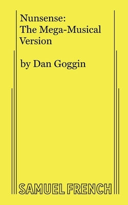 Nunsense: The Mega-Musical Version by Goggin, Dan