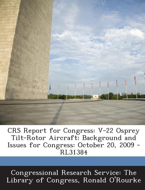 Crs Report for Congress: V-22 Osprey Tilt-Rotor Aircraft: Background and Issues for Congress: October 20, 2009 - Rl31384 by O'Rourke, Ronald