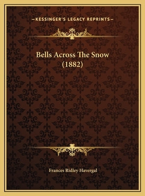 Bells Across The Snow (1882) by Havergal, Frances Ridley