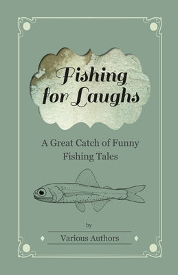 Fishing for Laughs - A Great Catch of Funny Fishing Tales by Various