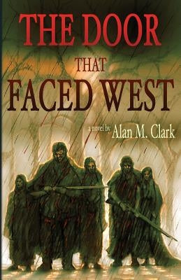 The Door That Faced West by Clark, Alan M.