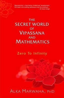 The Secret World of Vipassana and Mathematics by Marwaha, Alka