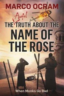 The Awful Truth About The Name Of The Rose by Ocram, Marco