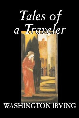 Tales of a Traveler by Washington Irving, Fiction, Classics, Literary, Romance, Time Travel by Irving, Washington