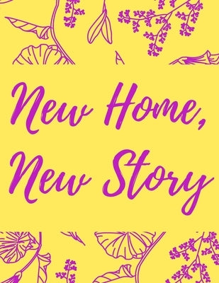 New Home, New Story: A Comprehensive Workbook To Help You Achieve The Most Successful, Least Stressful Moving Experience. by Planners, Milania