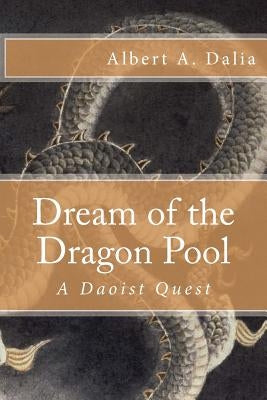 Dream of the Dragon Pool: A Daoist Quest by Dalia, Jinghua Gao