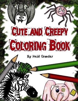 Cute and Creepy Coloring Book by Grantier, Heidi