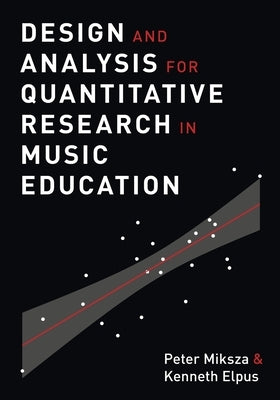 Design and Analysis for Quantitative Research in Music Education by Miksza, Peter