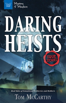 Daring Heists: Real Tales of Sensational Robberies and Robbers by McCarthy, Tom