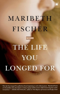 The Life You Longed for by Fischer, Maribeth