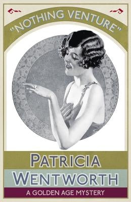 Nothing Venture: A Golden Age Mystery by Wentworth, Patricia