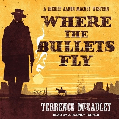 Where the Bullets Fly Lib/E by Turner, J. Rodney