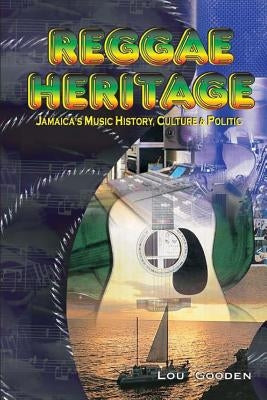 Reggae Heritage: The Culture, Music And Politic by Gooden, Lou