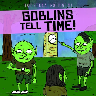 Goblins Tell Time! by Shea, Therese M.