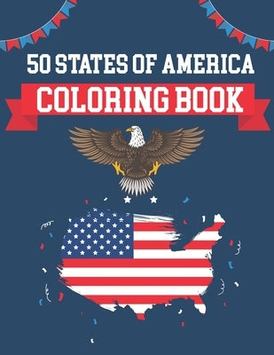 50 States Of America Coloring Book: USA States Of America Coloring Book Educational Coloring Book For Kids and Adults 50 US States With History Facts by Publication, Alica Poninski