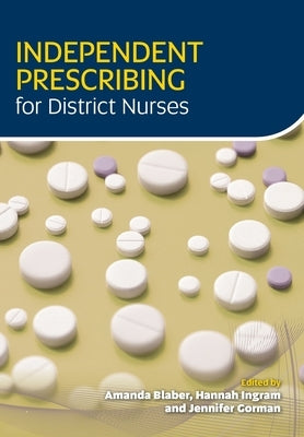 Independent Prescribing for District Nurses by Blaber, Amanda