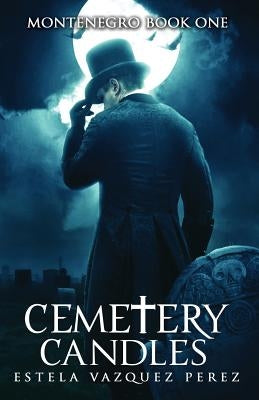 Montenegro Book One: Cemetery Candles by Perez, Estela Vazquez