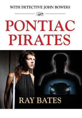 PONTIAC PIRATES - with Detective John Bowers by Bates, Ray