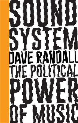 Sound System: The Political Power of Music by Randall, Dave