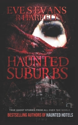 Haunted Suburbs: True Ghost Stories From All Over The World by Harrell, R.