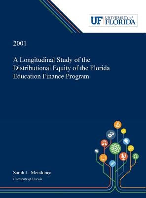 A Longitudinal Study of the Distributional Equity of the Florida Education Finance Program by Mendonça, Sarah