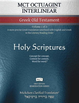 MCT Octuagint Interlinear Greek Old Testament, Mickelson Clarified: -Volume 1 of 2- A more precise Greek translation interlined with English and Greek by Mickelson, Jonathan K.