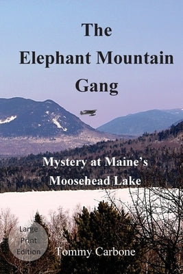 The Elephant Mountain Gang - Mystery at Maine's Moosehead Lake (Large Print) by Carbone, Tommy