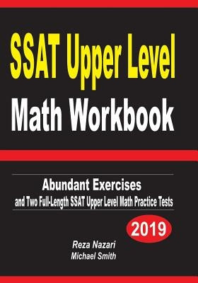 SSAT Upper Level Math Workbook: Abundant Exercises and Two Full-Length SSAT Upper Level Math Practice Tests by Nazari, Reza