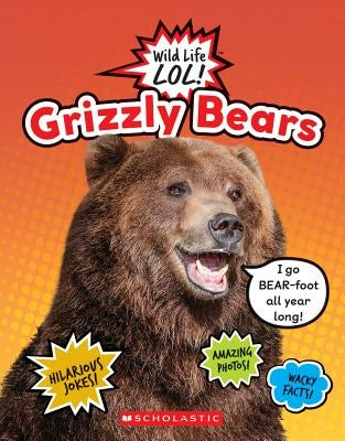 Grizzly Bears (Wild Life Lol!) (Library Edition) by Scholastic