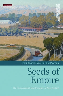 Seeds of Empire: The Environmental Transformation of New Zealand by Brooking, Tom