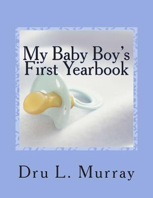 My Baby Boy's First Yearbook by Murray, Dru L.