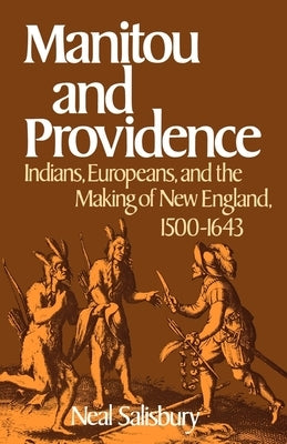 Manitou and Providence: Indians, Europeans, and the Making of New England, 1500-1643 by Salisbury, Neal