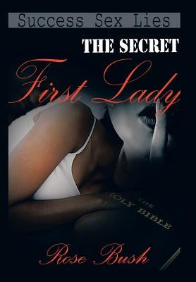 The Secret First Lady by Bush, Rose