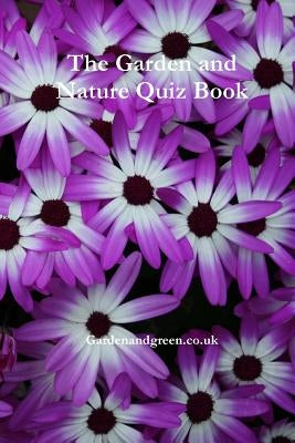 The Garden and Nature Quiz Book by Gardenandgreen Co Uk