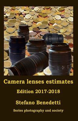 Camera lenses estimates Edition 2017-2018 by Benedetti, Stefano