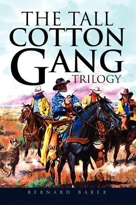 The Tall Cotton Gang Trilogy by Baker, Bernard