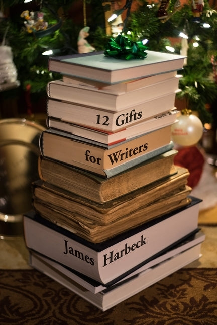 12 Gifts for Writers by Harbeck, James