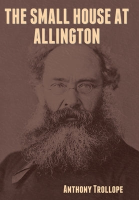 The Small House at Allington by Trollope, Anthony