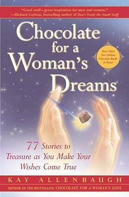 Chocolate for a Woman's Dreams: 77 Stories to Treasure as You Make Your Wishes Come True (Original) by Allenbaugh, Kay